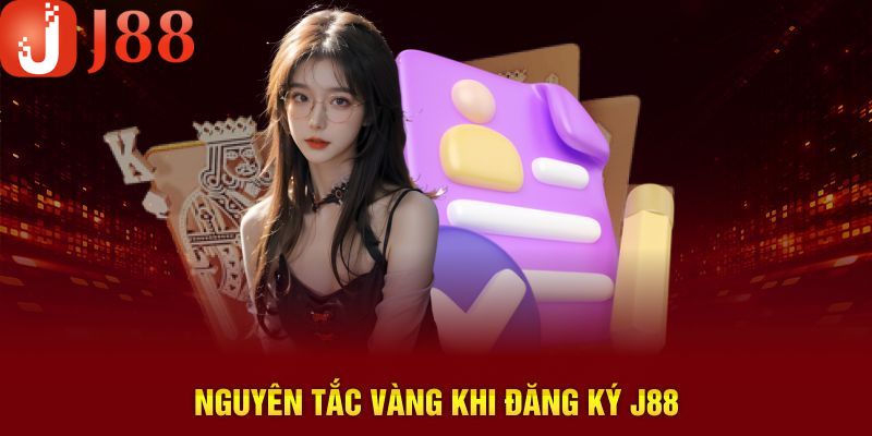 Một vài nguyên tắc vàng khi đăng ký J88